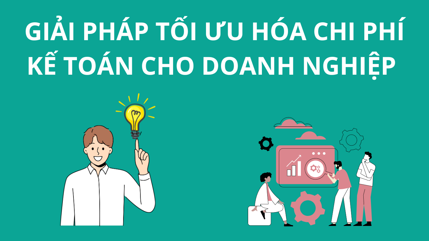 Cung cấp những giải pháp giúp doanh nghiệp tối ưu chi phí kế toán