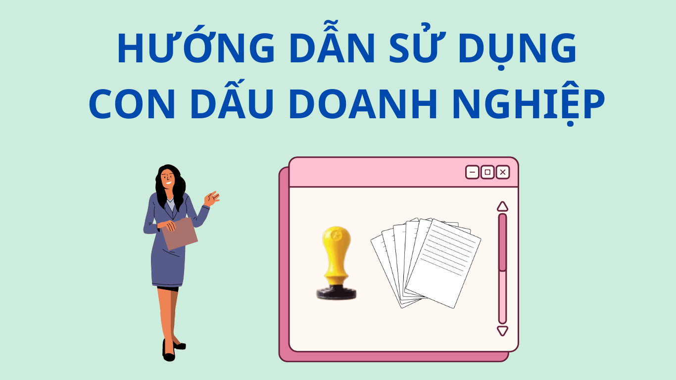 Hướng dẫn về cách đóng dấu và cách quản lý, sử dụng con dấu doanh nghiệp.