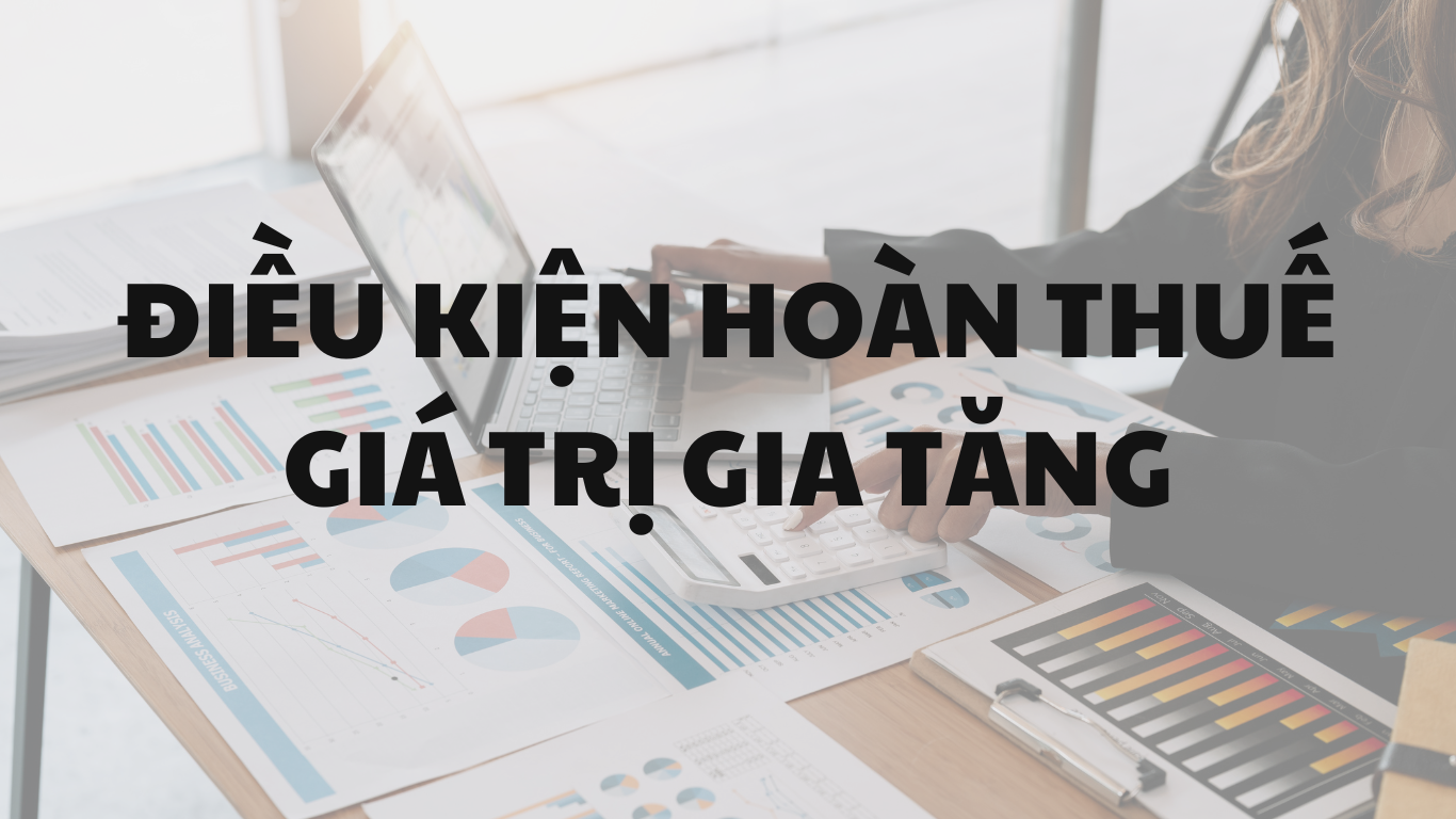 Phân tích những điều kiện hoàn thuế giá trị gia tăng.